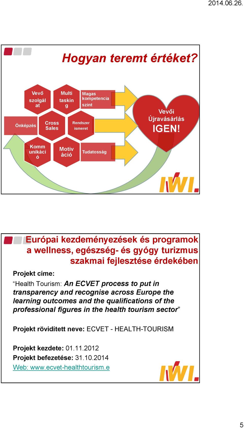 címe: Health Tourism: An ECVET process to put in transparency and recognise across Europe the learning outcomes and the qualifications of the professional