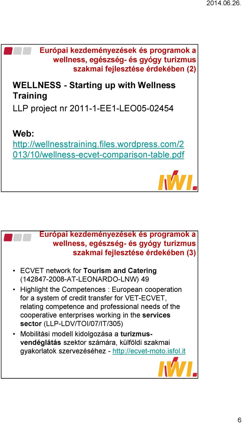 pdf Európai kezdeményezések és programok a wellness, egészség- és gyógy turizmus szakmai fejlesztése érdekében (3) ECVET network for Tourism and Catering (142847-2008-AT-LEONARDO-LNW) 49 Highlight
