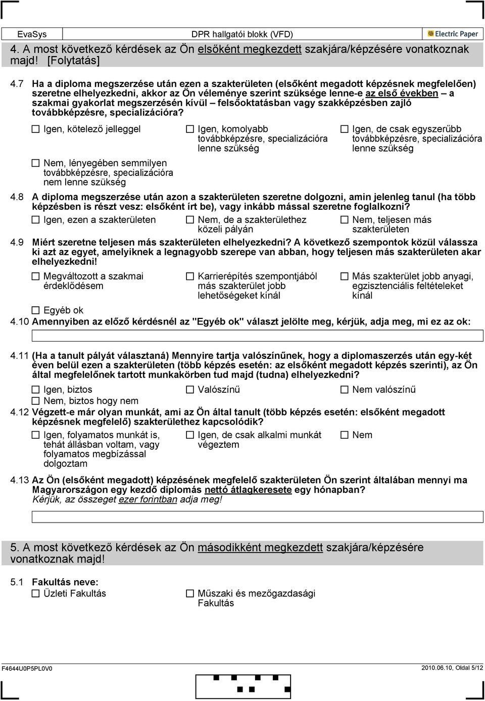 gyakorlat megszerzésén kívül felsőoktatásban vagy szakképzésben zajló továbbképzésre, specializációra?