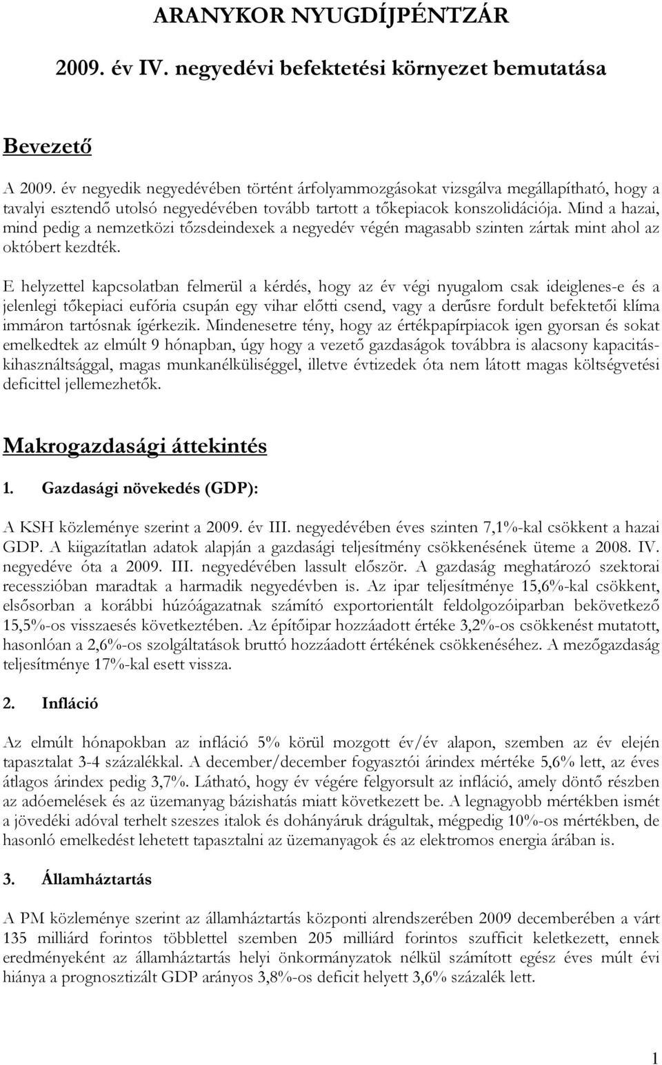 Mind a hazai, mind pedig a nemzetközi tőzsdeindexek a negyedév végén magasabb szinten zártak mint ahol az októbert kezdték.