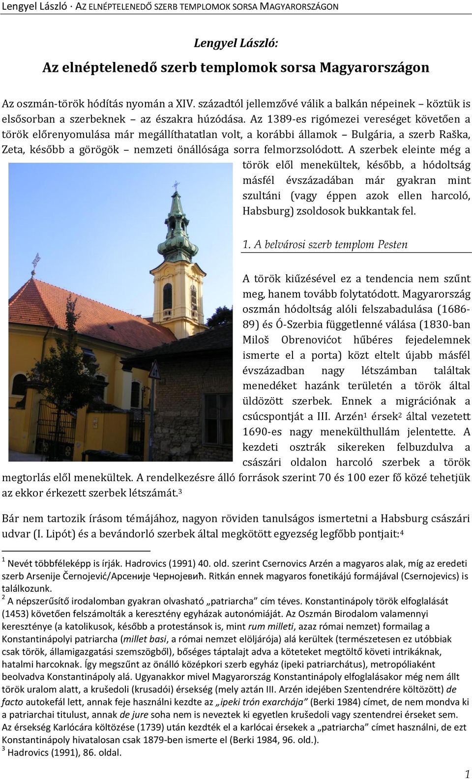 Az 1389-es rigómezei vereséget követően a török előrenyomulása már megállíthatatlan volt, a korábbi államok Bulgária, a szerb Raška, Zeta, később a görögök nemzeti önállósága sorra felmorzsolódott.