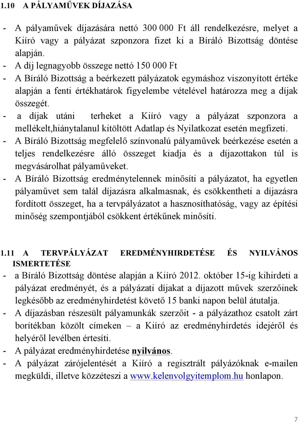 - a díjak utáni terheket a Kiíró vagy a pályázat szponzora a mellékelt,hiánytalanul kitöltött Adatlap és Nyilatkozat esetén megfizeti.