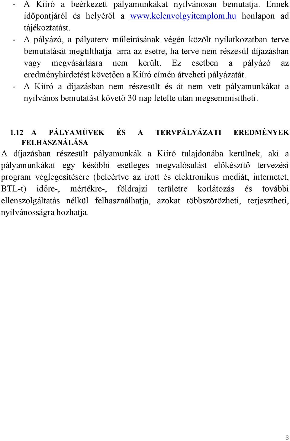 Ez esetben a pályázó az eredményhirdetést követően a Kiíró címén átveheti pályázatát.