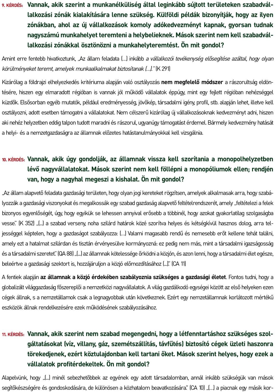Mások szerint nem kell szabadvállalkozási zónákkal ösztönözni a munkahelyteremtést. Ön mit gondol?