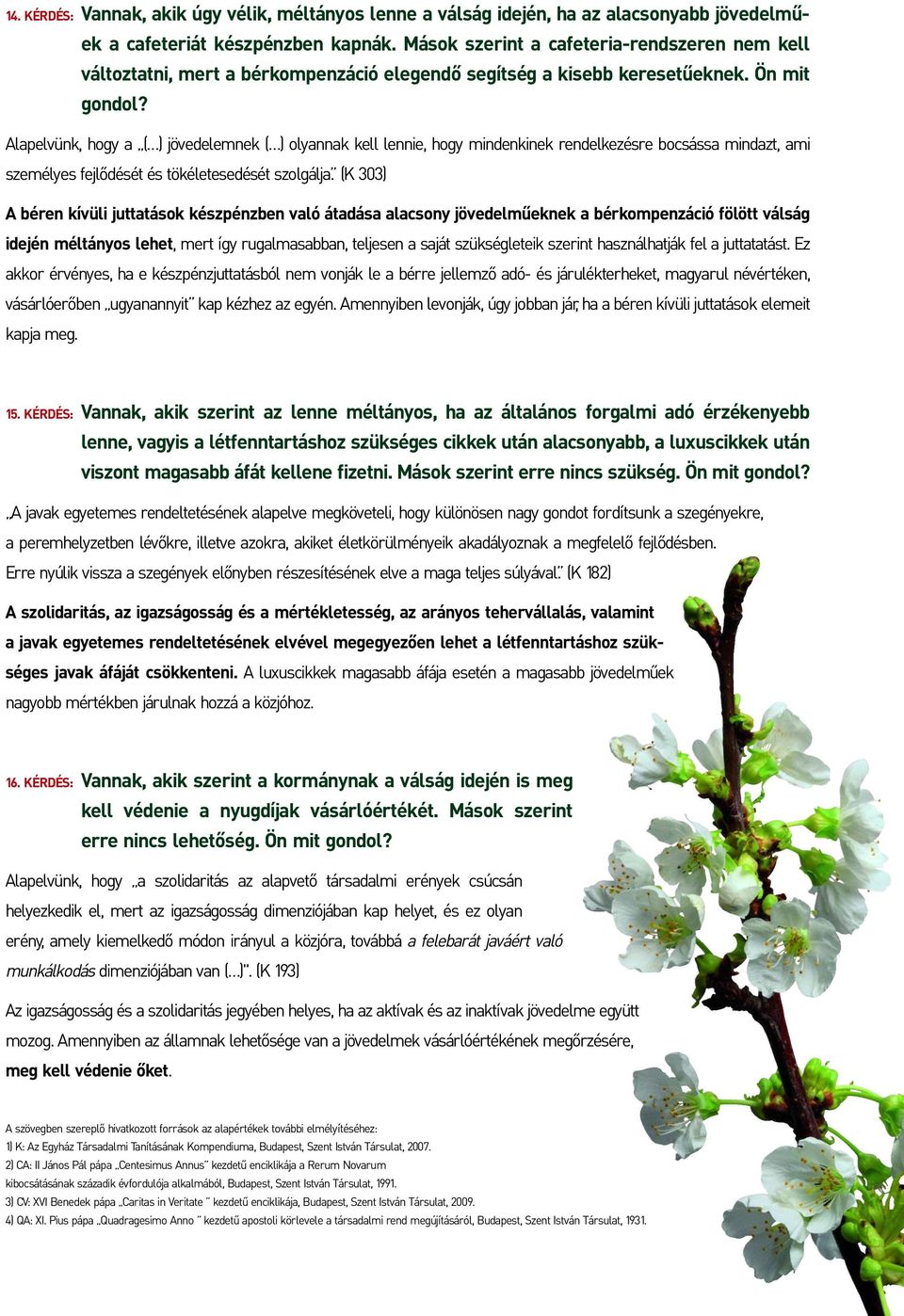 Alapelvünk, hogy a ( ) jövedelemnek ( ) olyannak kell lennie, hogy mindenkinek rendelkezésre bocsássa mindazt, ami személyes fejlôdését és tökéletesedését szolgálja.