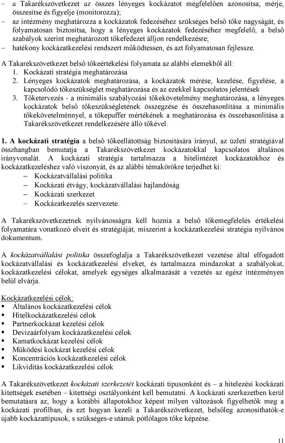 működtessen, és azt folyamatosan fejlessze. A Takarékszövetkezet belső tőkeértékelési folyamata az alábbi elemekből áll: 1. Kockázati stratégia meghatározása 2.