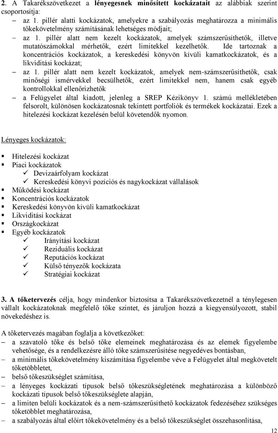 pillér alatt nem kezelt kockázatok, amelyek számszerűsíthetők, illetve mutatószámokkal mérhetők, ezért limitekkel kezelhetők.
