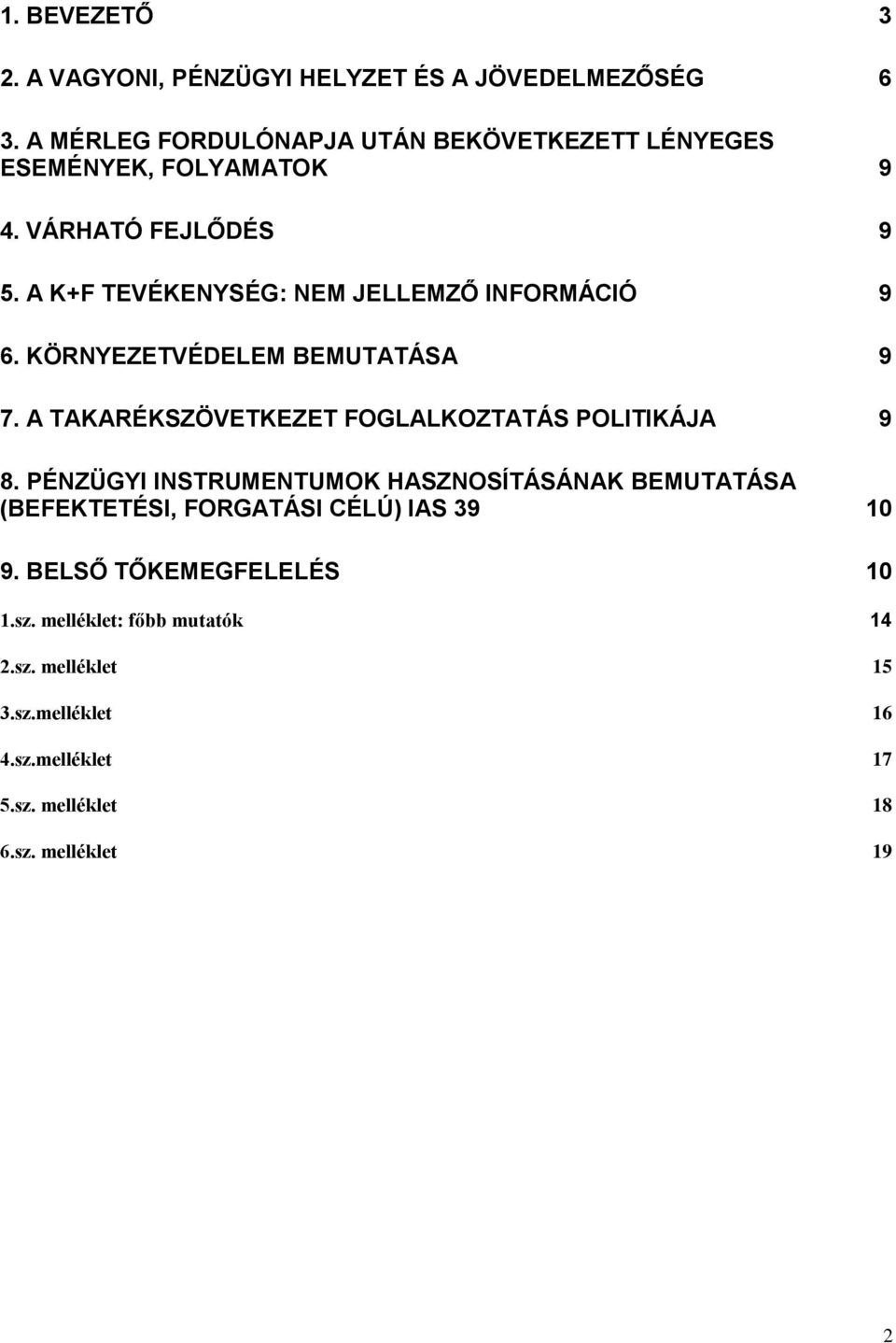 A K+F TEVÉKENYSÉG: NEM JELLEMZŐ INFORMÁCIÓ 9 6. KÖRNYEZETVÉDELEM BEMUTATÁSA 9 7. A TAKARÉKSZÖVETKEZET FOGLALKOZTATÁS POLITIKÁJA 9 8.