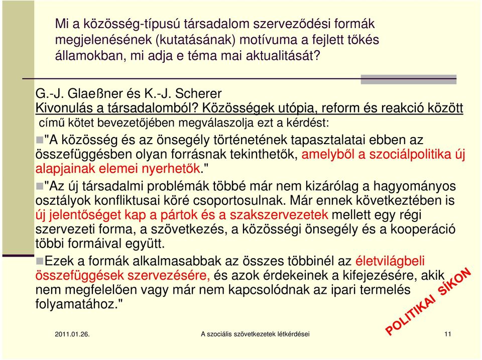 tekinthetők, amelyből a szociálpolitika új alapjainak elemei nyerhetők." "Az új társadalmi problémák többé már nem kizárólag a hagyományos osztályok konfliktusai köré csoportosulnak.