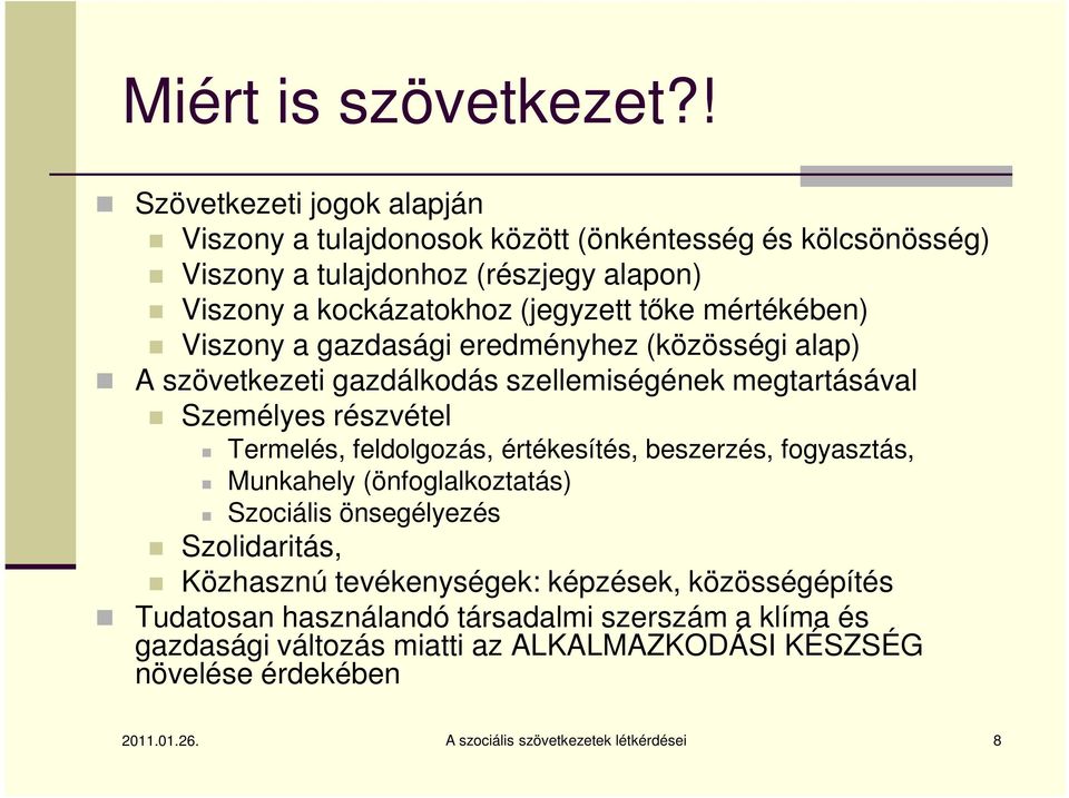 mértékében) Viszony a gazdasági eredményhez (közösségi alap) A szövetkezeti gazdálkodás szellemiségének megtartásával Személyes részvétel Termelés, feldolgozás,