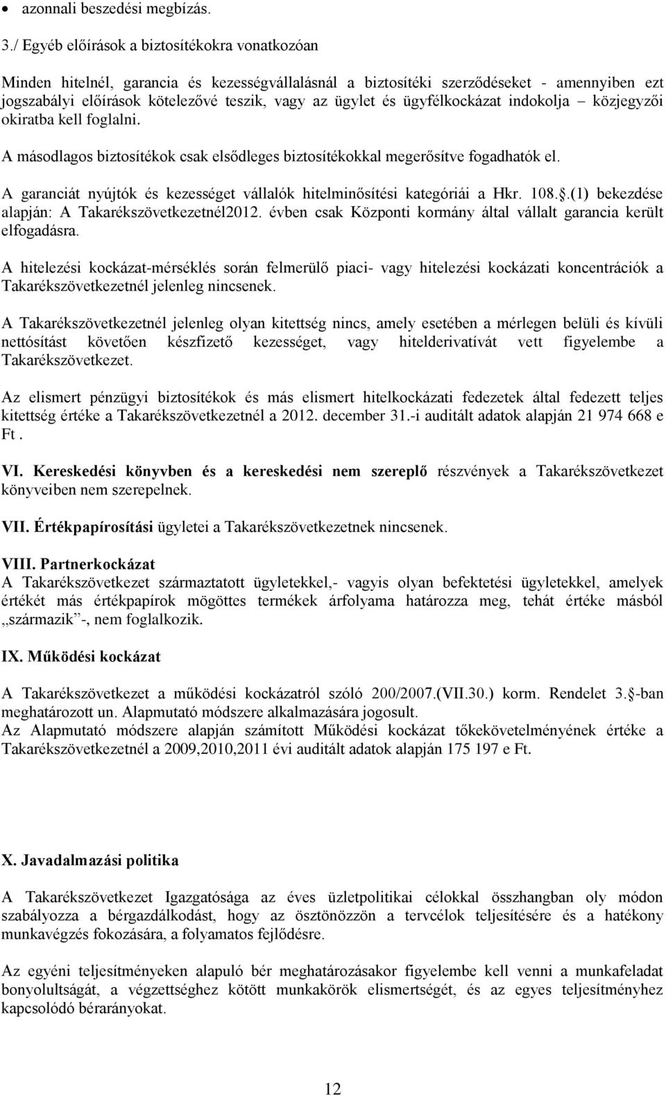 ügyfélkockázat indokolja közjegyzői okiratba kell foglalni. A másodlagos biztosítékok csak elsődleges biztosítékokkal megerősítve fogadhatók el.