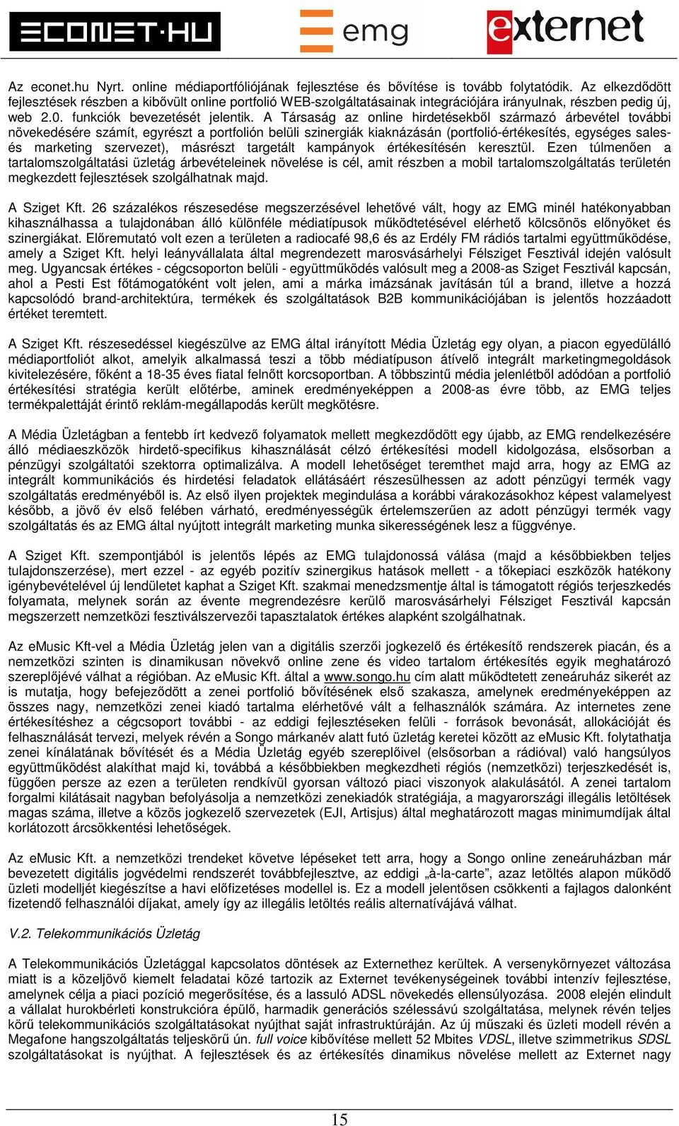 A Társaság az online hirdetésekből származó árbevétel további növekedésére számít, egyrészt a portfolión belüli szinergiák kiaknázásán (portfolió-értékesítés, egységes salesés marketing szervezet),