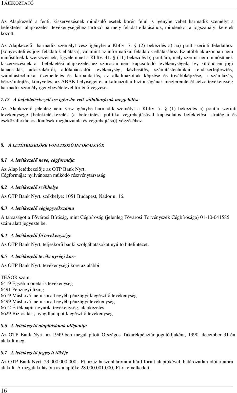 (2) bekezdés a) aa) pont szerinti feladathoz [könyvviteli és jogi feladatok ellátása], valamint az informatikai feladatok ellátásához.