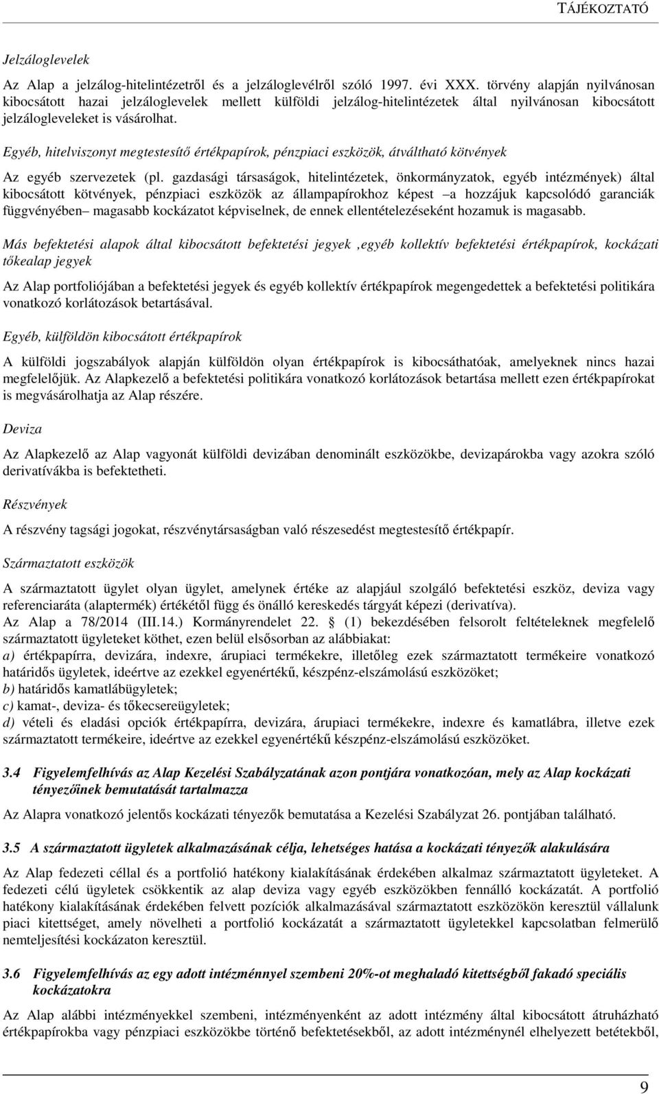 Egyéb, hitelviszonyt megtestesítő értékpapírok, pénzpiaci eszközök, átváltható kötvények Az egyéb szervezetek (pl.