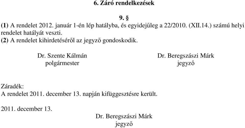 ) számú helyi rendelet hatályát veszti.