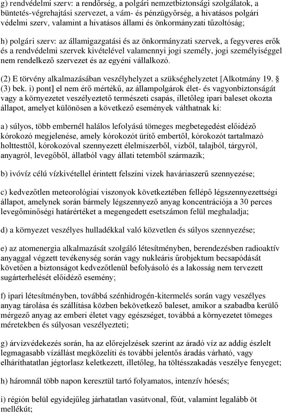 rendelkező szervezet és az egyéni vállalkozó. (2) E törvény alkalmazásában veszélyhelyzet a szükséghelyzetet [Alkotmány 19. (3) bek.