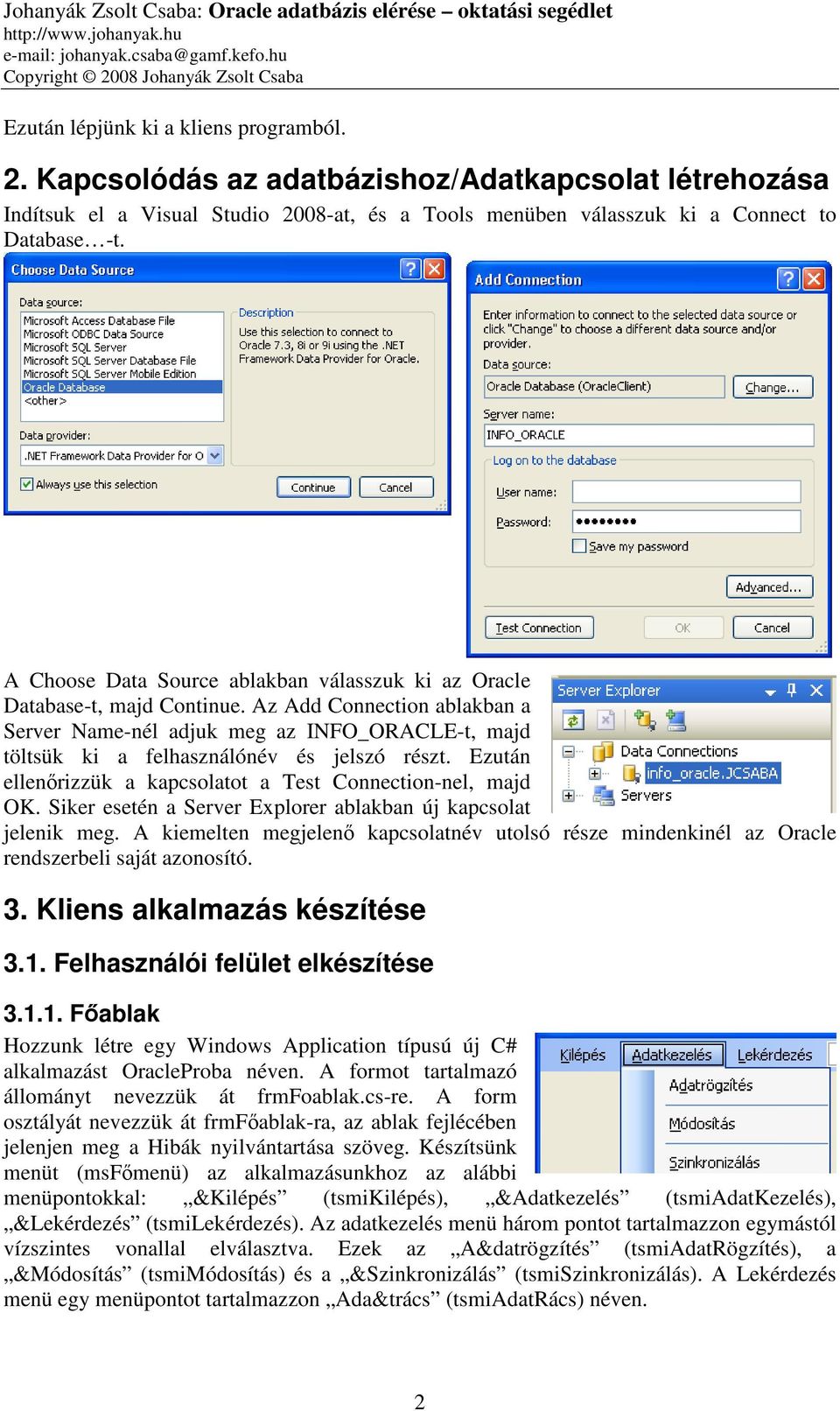 Az Add Connection ablakban a Server Name-nél adjuk meg az INFO_ORACLE-t, majd töltsük ki a felhasználónév és jelszó részt. Ezután ellenőrizzük a kapcsolatot a Test Connection-nel, majd OK.