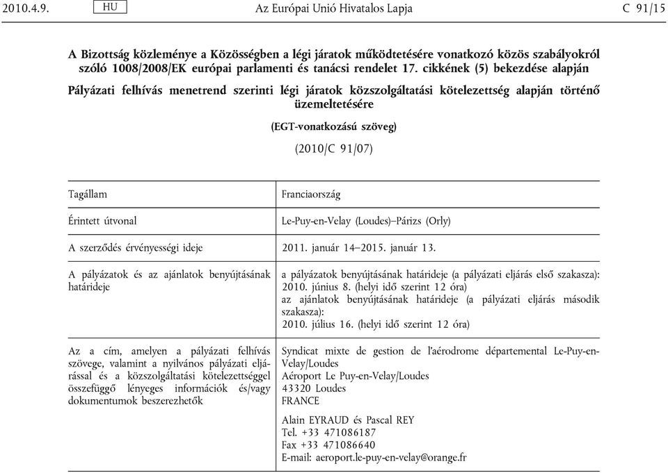 cikkének (5) bekezdése alapján Pályázati felhívás menetrend szerinti légi járatok közszolgáltatási kötelezettség alapján történő üzemeltetésére (EGT-vonatkozású szöveg) (2010/C 91/07) Tagállam