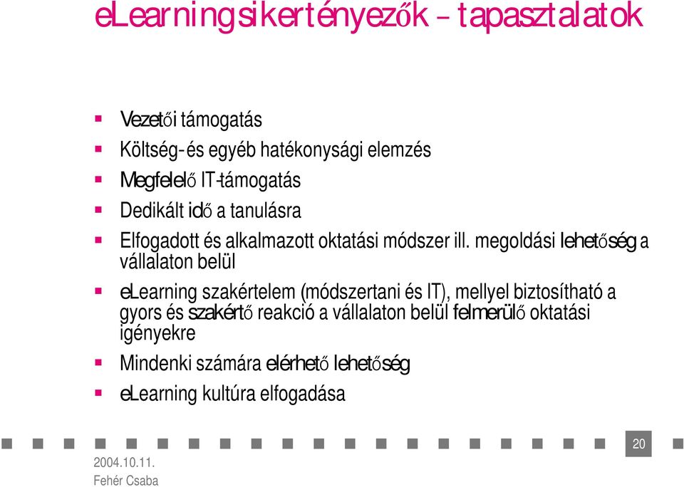 megoldási lehet ség a vállalaton belül elearning szakértelem (módszertani és IT), mellyel biztosítható a