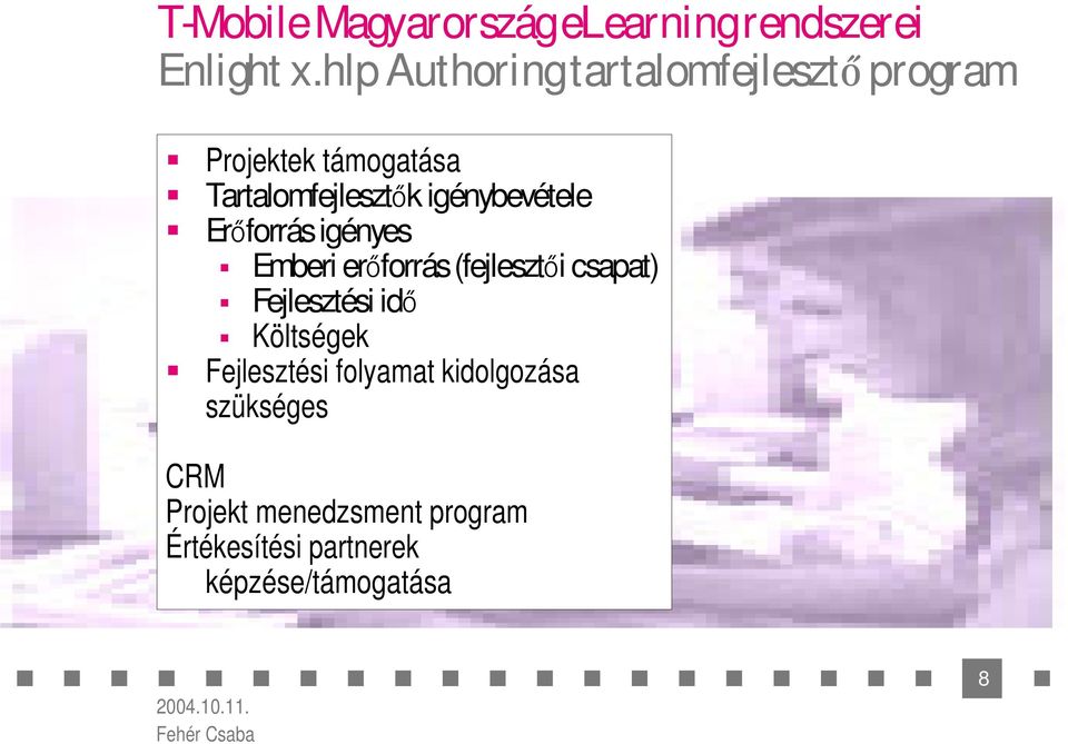 igénybevétele Er forrás igényes Emberi er forrás (fejleszt i csapat) Fejlesztési id