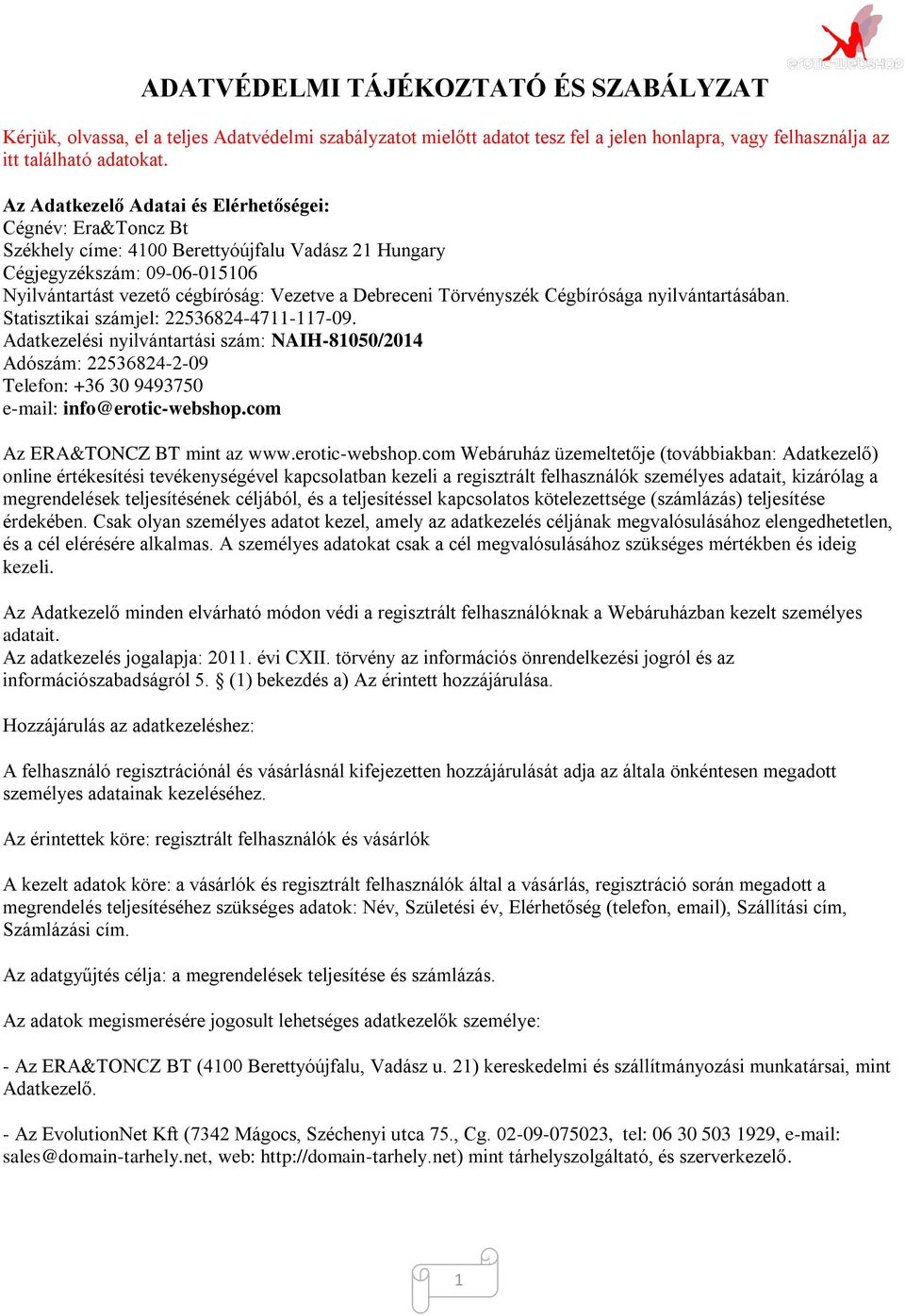 Törvényszék Cégbírósága nyilvántartásában. Statisztikai számjel: 22536824-4711-117-09.