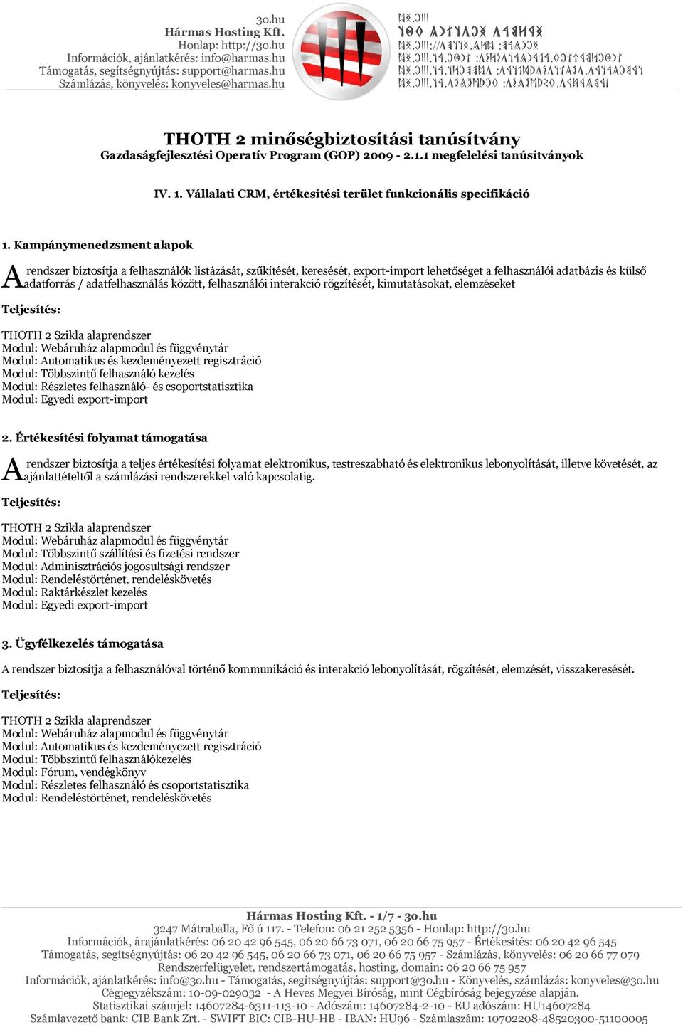 szlms THOTH 2 minőségbiztosítási tanúsítvány Gazdaságfejlesztési Operatív Program (GOP) 2009-2.1.1 megfelelési tanúsítványok IV. 1. Vállalati CRM, értékesítési terület funkcionális specifikáció 1.