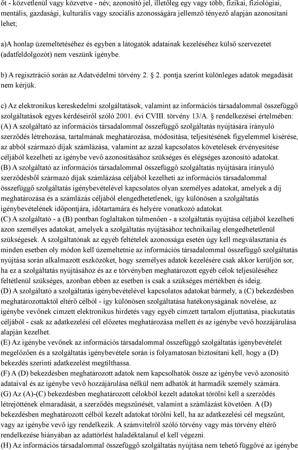 2. pontja szerint különleges adatok megadását nem kérjük. c) Az elektronikus kereskedelmi szolgáltatások, valamint az információs társadalommal összefüggő szolgáltatások egyes kérdéseiről szóló 2001.