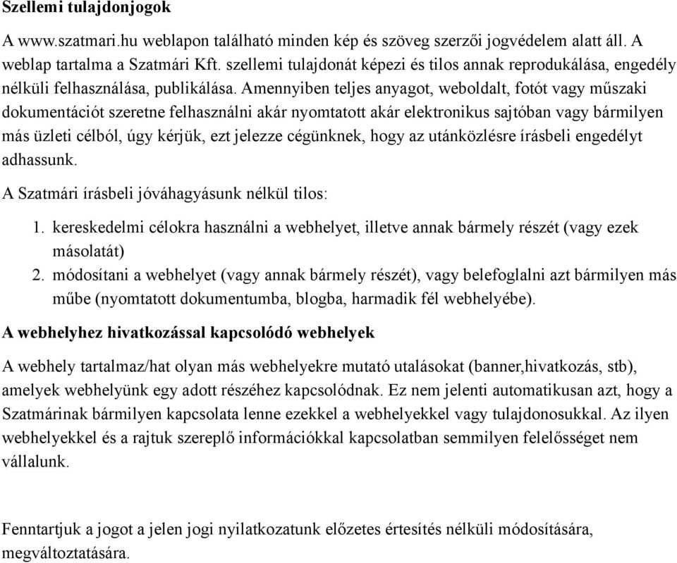 Amennyiben teljes anyagot, weboldalt, fotót vagy műszaki dokumentációt szeretne felhasználni akár nyomtatott akár elektronikus sajtóban vagy bármilyen más üzleti célból, úgy kérjük, ezt jelezze