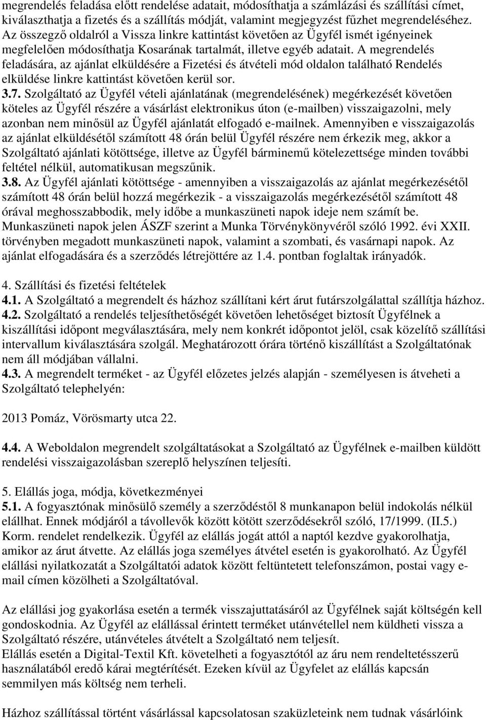 A megrendelés feladására, az ajánlat elküldésére a Fizetési és átvételi mód oldalon található Rendelés elküldése linkre kattintást követően kerül sor. 3.7.