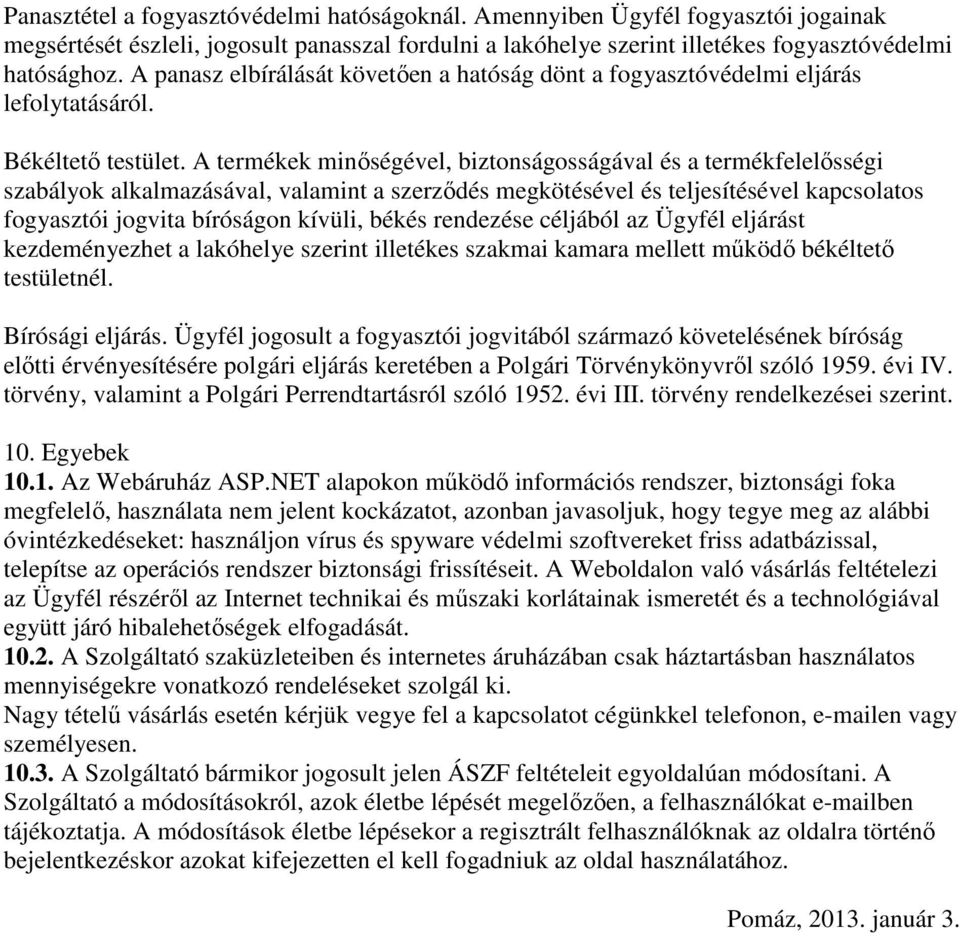 A termékek minőségével, biztonságosságával és a termékfelelősségi szabályok alkalmazásával, valamint a szerződés megkötésével és teljesítésével kapcsolatos fogyasztói jogvita bíróságon kívüli, békés