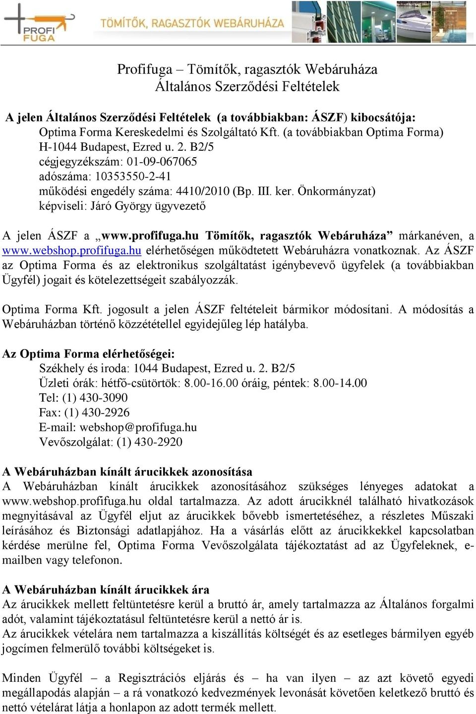 Önkormányzat) képviseli: Járó György ügyvezető A jelen ÁSZF a www.profifuga.hu Tömítők, ragasztók Webáruháza márkanéven, a www.webshop.profifuga.hu elérhetőségen működtetett Webáruházra vonatkoznak.