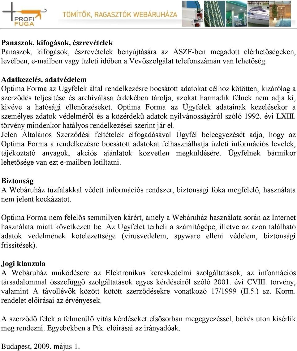 Adatkezelés, adatvédelem Optima Forma az Ügyfelek által rendelkezésre bocsátott adatokat célhoz kötötten, kizárólag a szerződés teljesítése és archiválása érdekében tárolja, azokat harmadik félnek