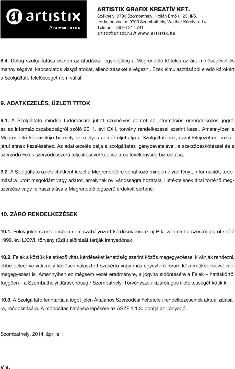 A Szolgáltató minden tudomására jutott személyes adatot az információs önrendelkezési jogról és az információszabadságról szóló 2011. évi CXII. törvény rendelkezései szerint kezel.