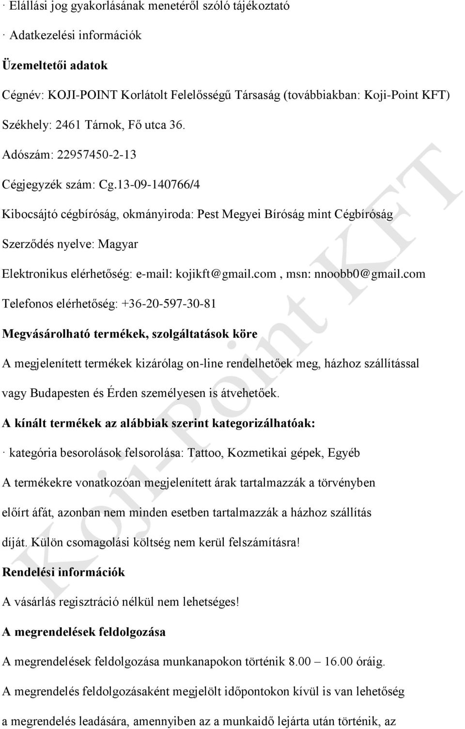 13-09-140766/4 Kibocsájtó cégbíróság, okmányiroda: Pest Megyei Bíróság mint Cégbíróság Szerződés nyelve: Magyar Elektronikus elérhetőség: e-mail: kojikft@gmail.com, msn: nnoobb0@gmail.