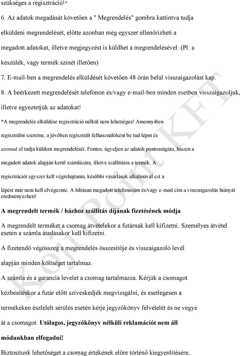 megrendelésével. (Pl: a készülék, vagy termék színét illetően) 7. E-mail-ben a megrendelés elküldését követően 48 órán belül visszaigazolást kap. 8.