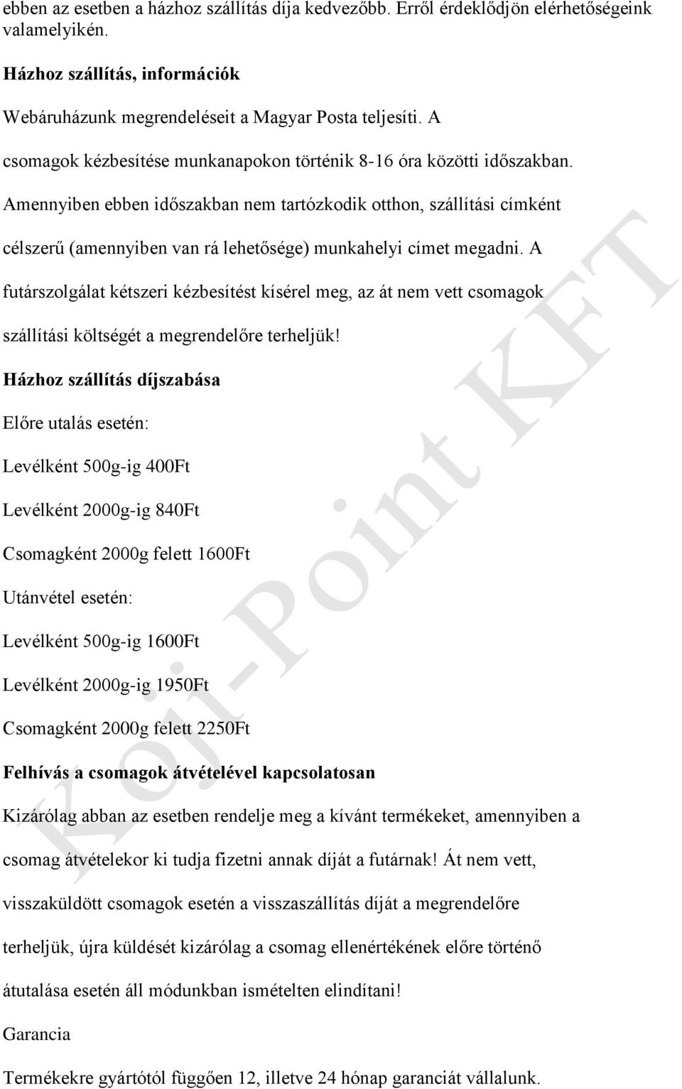 Amennyiben ebben időszakban nem tartózkodik otthon, szállítási címként célszerű (amennyiben van rá lehetősége) munkahelyi címet megadni.