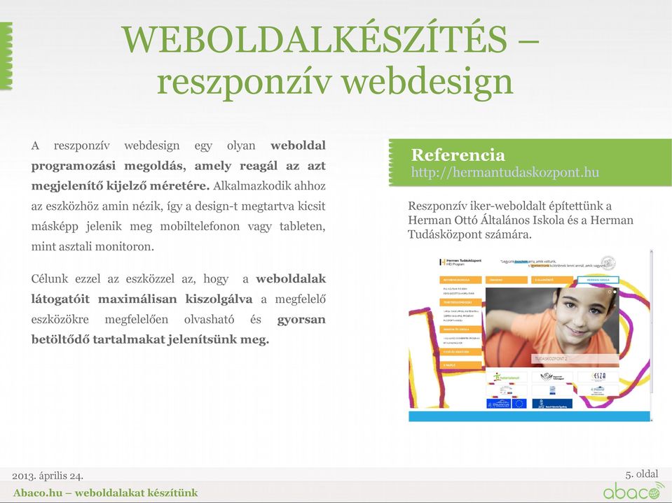 Célunk ezzel az eszközzel az, hogy http://hermantudaskozpont.