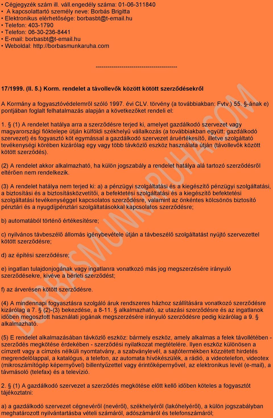 rendelet a távollevők között kötött szerződésekről A Kormány a fogyasztóvédelemről szóló 1997. évi CLV. törvény (a továbbiakban: Fvtv.) 55.
