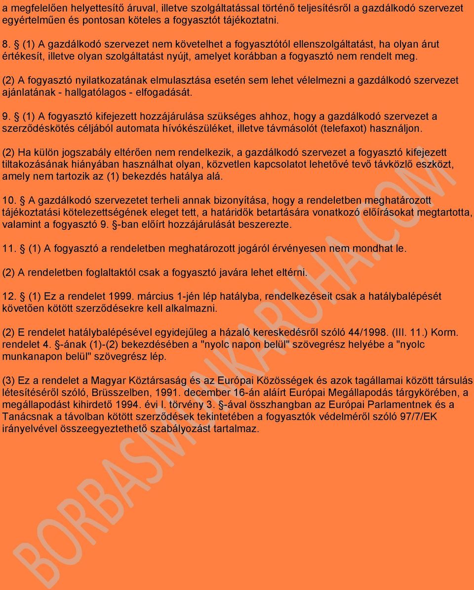 (2) A fogyasztó nyilatkozatának elmulasztása esetén sem lehet vélelmezni a gazdálkodó szervezet ajánlatának - hallgatólagos - elfogadását. 9.