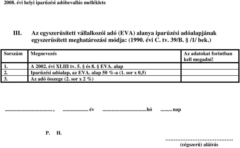 ) Sorszám forintban kell! 1. A 2002. évi XLIII tv. 5. és 8. EVA. alap 2.