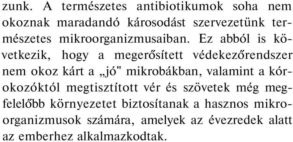 Ez abból is következik, hogy a megerősített védekezőrendszer nem okoz kárt a jó" mikrobákban,