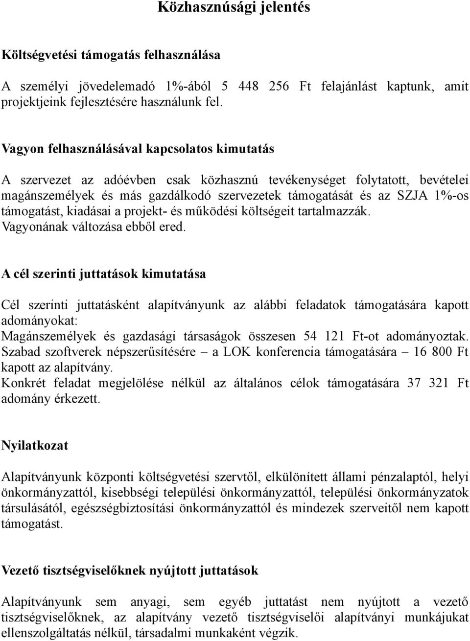 támogatást, kiadásai a projekt- és működési költségeit tartalmazzák. Vagyonának változása ebből ered.