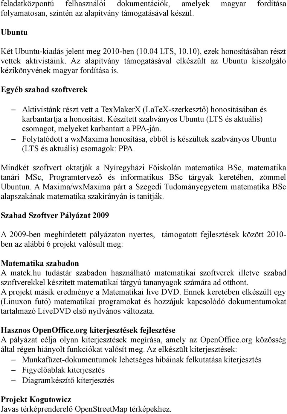 Egyéb szabad szoftverek Aktivistánk részt vett a TexMakerX (LaTeX-szerkesztő) honosításában és karbantartja a honosítást.