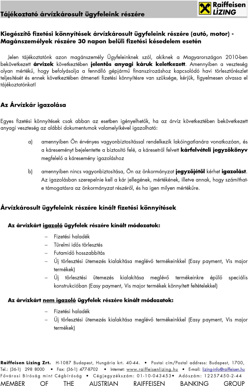 Amennyiben a veszteség olyan mértékű, hogy befolyásolja a fennálló gépjármű finanszírozáshoz kapcsolódó havi törlesztőrészlet teljesítését és ennek következtében átmeneti fizetési könnyítésre van