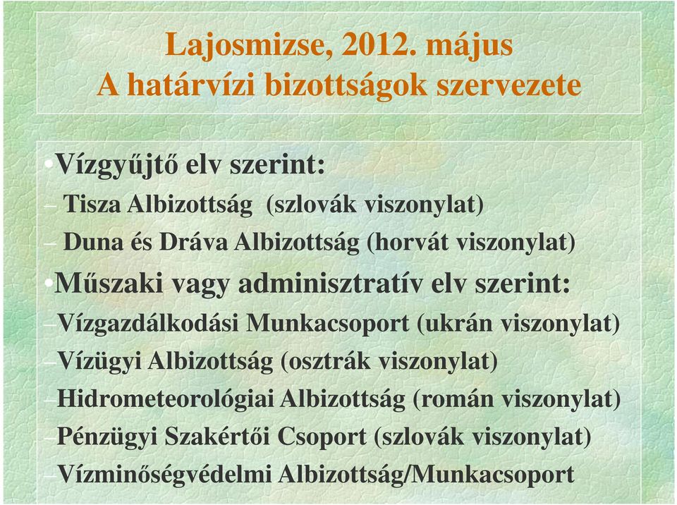 Munkacsoport (ukrán viszonylat) Vízügyi Albizottság (osztrák viszonylat) Hidrometeorológiai Albizottság