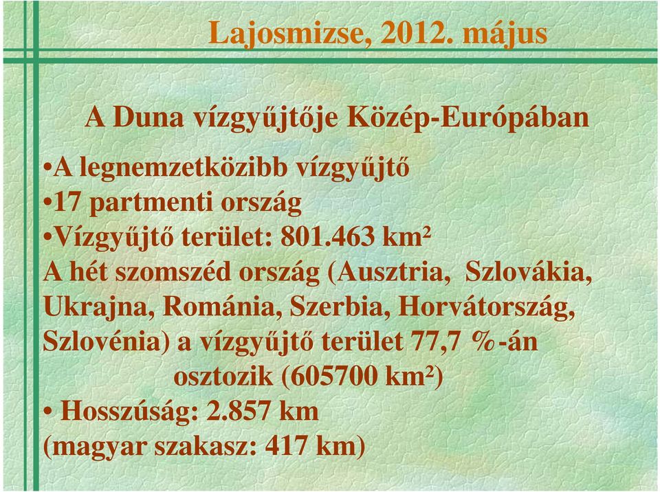 463 km² A hét szomszéd ország (Ausztria, Szlovákia, Ukrajna, Románia,