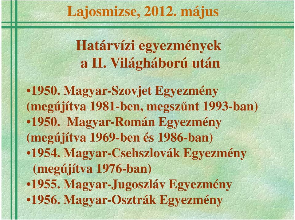 Magyar-Román Egyezmény (megújítva 1969-ben és 1986-ban) 1954.