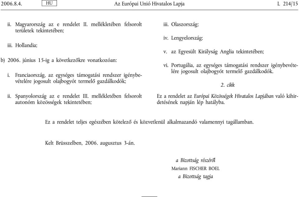 mellékletében felsorolt autonóm közösségek tekintetében; iii. Olaszország; iv. Lengyelország; v. az Egyesült Királyság Anglia tekintetében; vi.