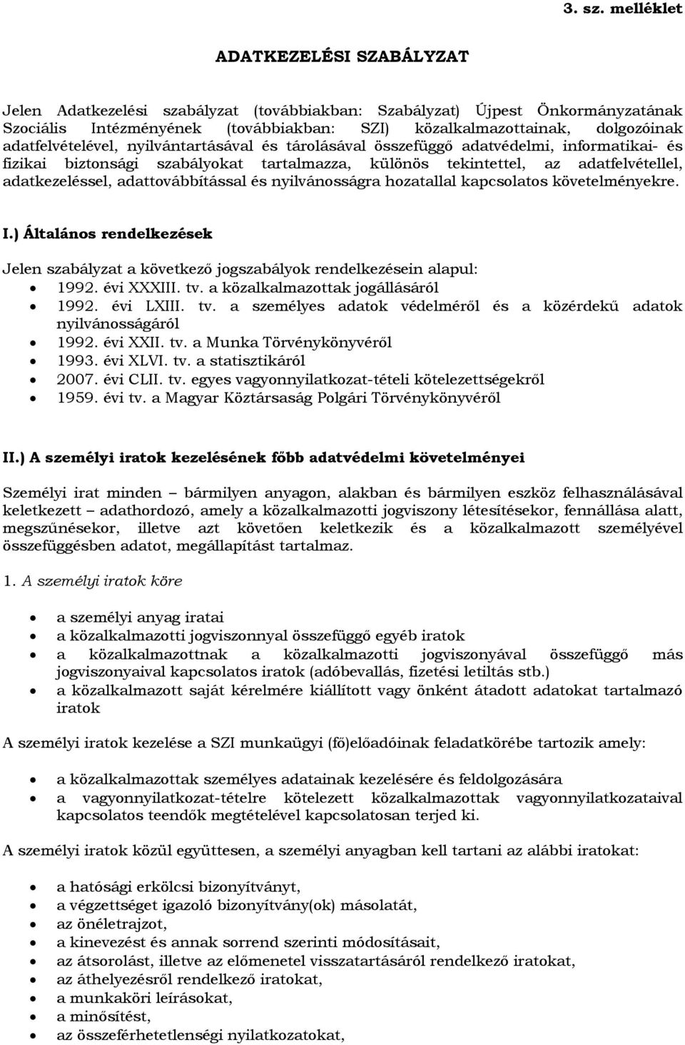 adatfelvételével, nyilvántartásával és tárolásával összefüggő adatvédelmi, informatikai- és fizikai biztonsági szabályokat tartalmazza, különös tekintettel, az adatfelvétellel, adatkezeléssel,