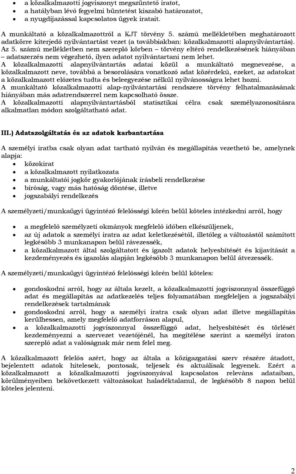 számú mellékletben nem szereplő körben törvény eltérő rendelkezésének hiányában adatszerzés nem végezhető, ilyen adatot nyilvántartani nem lehet.